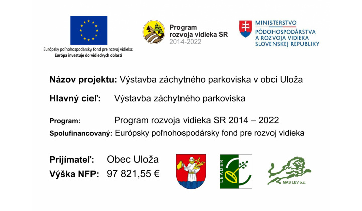 Realizácia projektu '' Výstavba záchytného parkoviska v obci Uloža''.  Projekt spolufinancovaný Európskym poľnohospodárskym fondom pre rozvoj vidieka