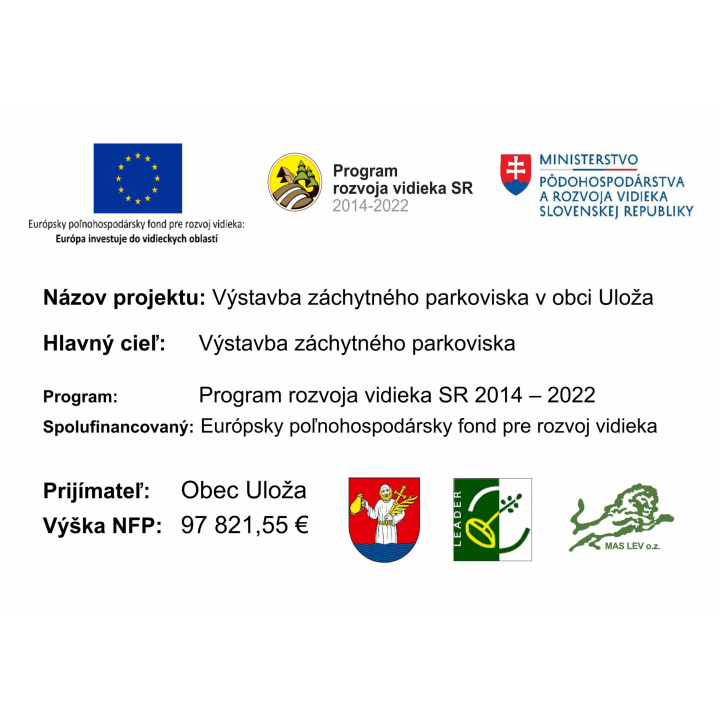 Realizácia projektu '' Výstavba záchytného parkoviska v obci Uloža''.  Projekt spolufinancovaný Európskym poľnohospodárskym fondom pre rozvoj vidieka